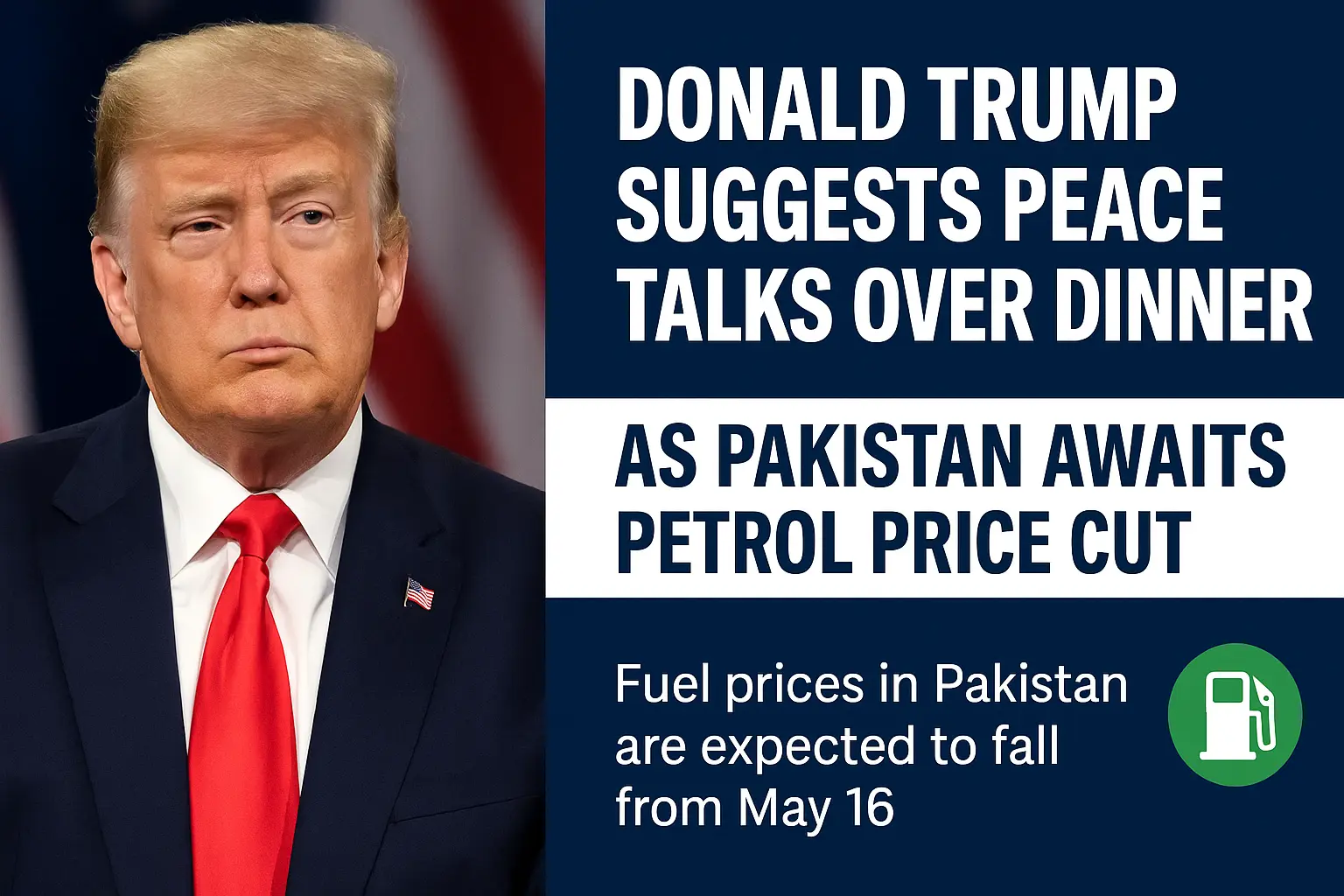 A split-image digital graphic showing Donald Trump speaking at a podium on one side and a fuel pump nozzle dispensing petrol on the other, symbolizing simultaneous headlines of peace diplomacy and falling fuel prices in Pakistan.